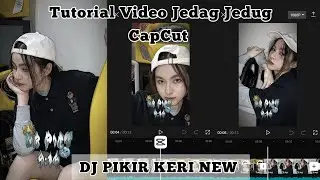 Tutorial Edit Video Jedag Jedug DJ Pikir Keri New || CapCut