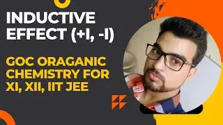 INDUCTIVE EFFECT||+l, -I EFFECT GOC||ORGANIC CHEMISTRY FOR XIth,Xiith IIT JEE/NEET||#studyyaan