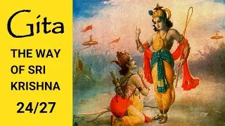Bhagavad Gita (English) - INTRODUCTION - The Way Of Sri Krishna (24/27)