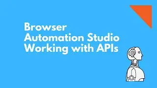 Browser Automation Studio Working with APIs