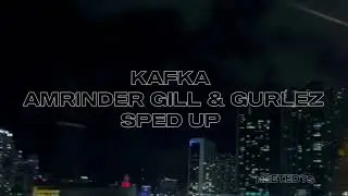 KAFKA AMRINDER GILL& GURLEZ SPED UP