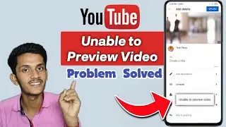 How to Solve YouTube Unable to Preview Video Problem || In Just 2 Minutes