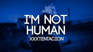 XXX TENTACION, Lil Uzi Vert - I'M NOT HUMAN (Lyrics)