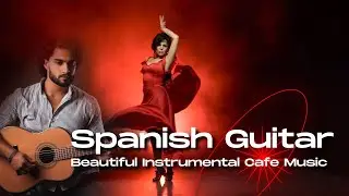 Spanish Guitar: Relaxing Spanish Guitar Music - Beautiful Instrumental Cafe Music #SpanishGuitar 🎵