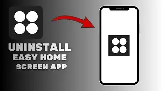 How to Uninstall Easy Home Screen App (Complete Removal Guide)