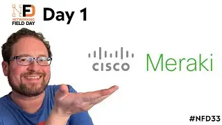 Network Field Day 33 - Day 1 - Cisco/Meraki