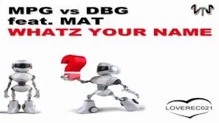 MPG vs DBG feat. Mat - Wathz Your Name