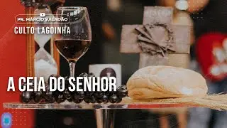 A Ceia do Senhor | CULTO LAGOINHA com o PR. MÁRCIO VALADÃO