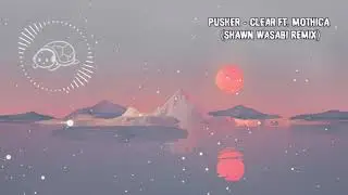 Pusher - Clear ft. Mothica (Shawn Wasabi remix) [BASS BOOSTED]