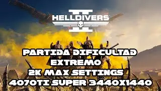 HELLDIVERS 2 [] DIFICULTAD EXTREMO [] 2K MAX SETTINGS 4070TI SUPER