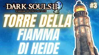 🏆GUIDA PLATINO 🎮DARK SOULS 2 SOTFS #3 ▶️LA TORRE DELLA FIAMMA DI HEIDE