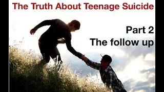 The Truth About Teenage Suicide Part 2 - the follow up for youth, parents and youth workers