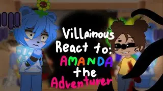 Villainous react to amanda the adventurer [gacha club] 8/???