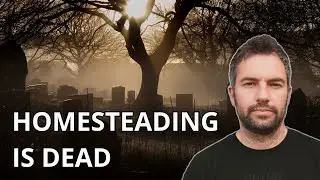 The End of Homesteading as We Know It