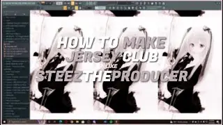 How to Make Jersey Club Cyphers like STEEZTHEPRODUCER (fl studio)