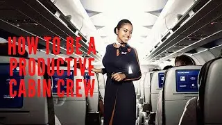 HOW TO BE A PRODUCTIVE CABIN CREW/ FLIGHT ATTENDANT/ QATAR AIRWAYS REJOINING CABIN CREW 2021