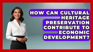 How Can Cultural Heritage Preservation Contribute to Economic Development?