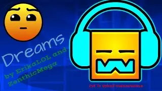 Dreams by ErikaLOL and ZenthicMega (Geometry Dash Replays)
