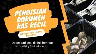 Pengisian Dokumen Kas Kecil [Pengerjaan Soal Praktek] dan Pembuatan Laporan Dana Kas Kecil di Excel