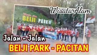 JALAN - JALAN KE BEIJI PARK (WISATA ALAM) PACITAN