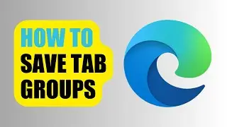 How to Save Tab Groups | Microsoft Edge