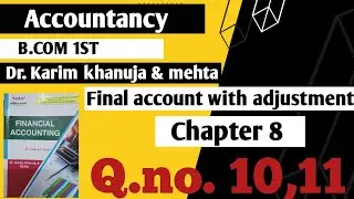 ACCOUNT|| B.COM||CHAPTER 8|| FINAL ACCOUNT WITH ADJUSTMENT|| DR.KARIM / DR.  KHANUJA|| Q.NO. 10,11