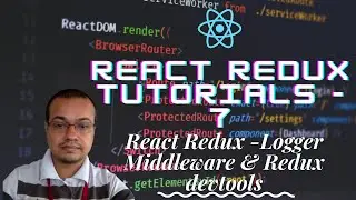 React Redux Tutorials - 7 - Logger Middleware & Redux devtools