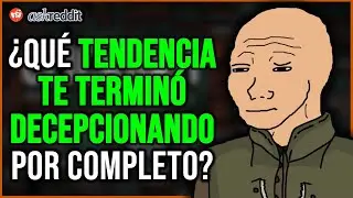 ¿Cuál fue la TENDENCIA que te DECEPCIONÓ por COMPLETO? - REDDIT