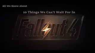 Top 10 Things we cant wait for in Fallout 4