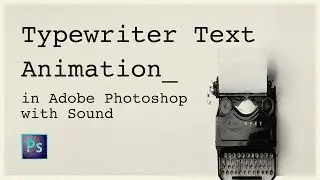 How to create a typewriter text animation effect in Adobe Photoshop
