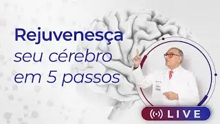 [AO VIVO] Rejuvenesça seu cérebro aos 60+: 5 passos simples para melhorar a memória e a concentração