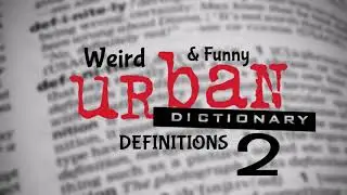 WEIRD & FUNNY URBAN DICTIONARY DEFINITIONS 2!