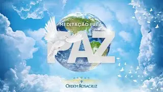 Meditação Pela Paz – Cerimônia Especial Rosacruz