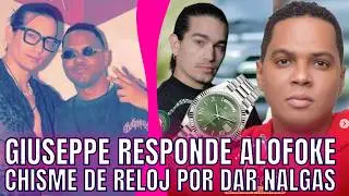 GIUSEPPE ACLARA CHISME ALOFOKE Y RELOJ POR DAR “LAS NARGAS”