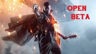 Battlefield 1 Open Beta (PC) | Thoughts & Channel Update