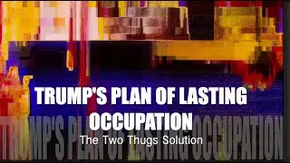 TRUMP'S PLAN OF LASTING OCCUPATION