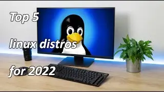 Top 5 Linux Distros for 2022