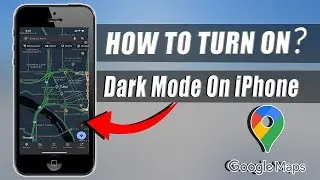 How to Turn on Dark Mode on Google Maps iPhone (2024)