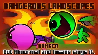 Dangerous Landscapes / Danger but Abnormal and Insane sings it. [FNF Cover]