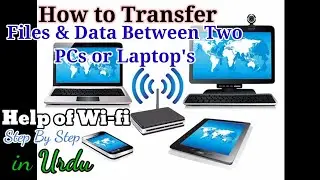 How to Transfer Files & Data Between Two Windows PCs & Laptop's | Using WiFi | Step by Step in Urdu