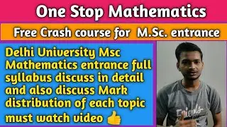 Delhi University M.Sc. Mathematics Entrance Full Syllabus Discuss in Detail and Mark's Distribution