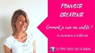 Pouvoir Créateur : Comment je crée ma réalité ?