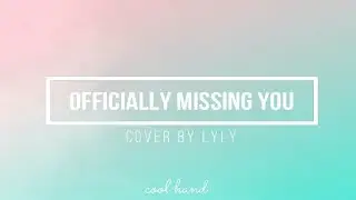 Officially Missing You (lyrics)- Cover by Lyly
