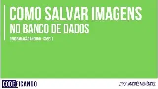 Como salvar imagens no banco de dados - Programação Android - s05e11