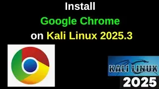 How to Install Google Chrome Current Stable version on Kali Linux 2025.3
