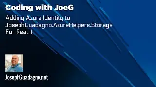 Coding with JoeG - Adding Azure.Identity to JosephGuadagno.AzureHelpers.Storage - For Real