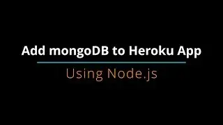How to add mongoDB to Heroku using Node.js