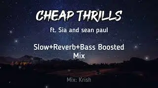 Cheap Thrills| ft. Sia and Sean Paul|Slow+Reverb+Bass Boosted|Mix-Krish