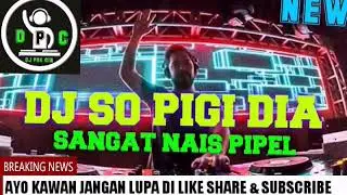DJ SO PIGI DIA||TERBARU 2019||EMANG SANGAT NAIS PIPEL||BUKAN KALENG KALENG||