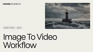 Image to Video Workflow | Runway Academy